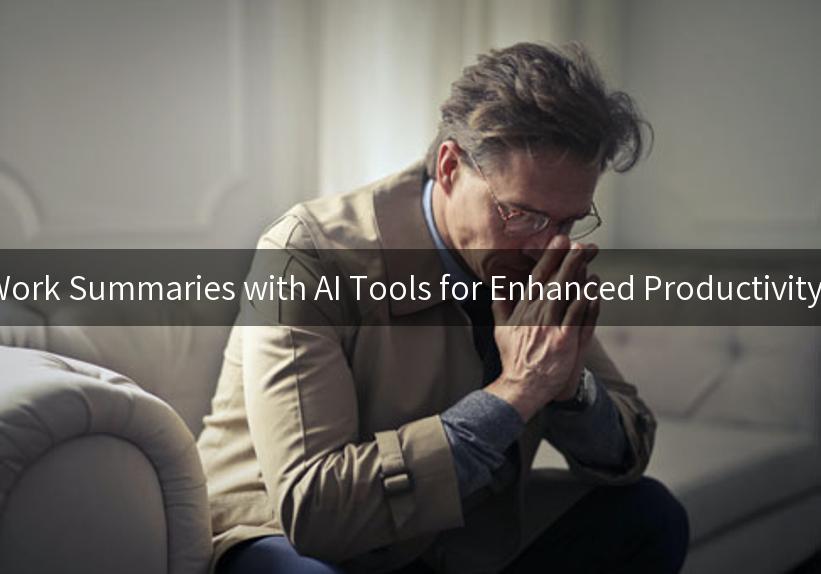 Mastering Work Summaries with AI Tools for Enhanced Productivity and Clarity