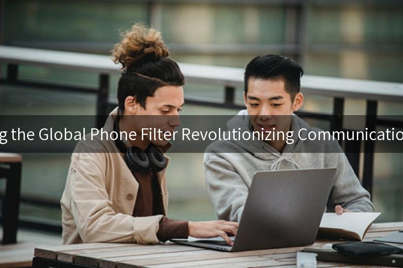 Exploring the Global Phone Filter Revolutionizing Communication Today