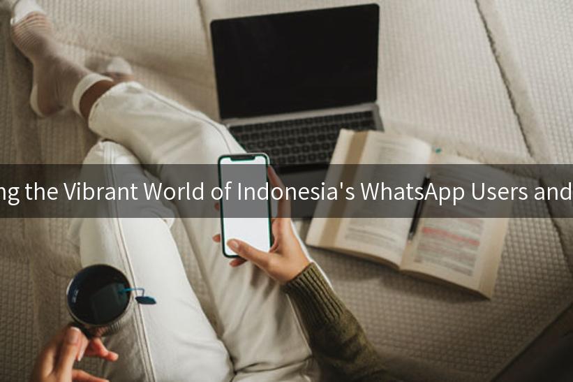 Exploring the Vibrant World of Indonesia's WhatsApp Users and Trends