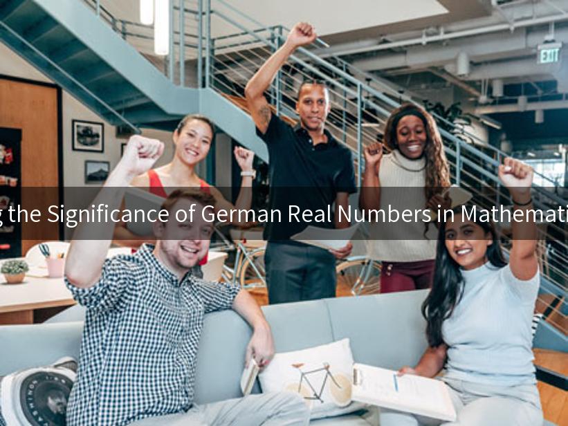 Exploring the Significance of German Real Numbers in Mathematics and AI